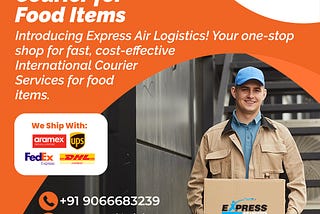 Express Air Logistics Introducing International Courier for Food Items