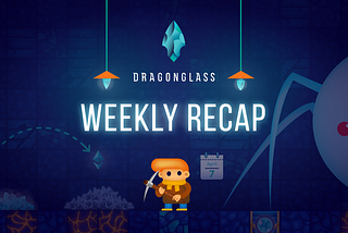 Dragonglass Weekly Recap