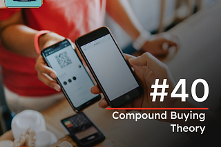 #40 Compound Buying Theory
