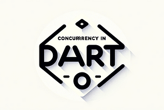 Understanding Concurrency in Dart: A Deep Dive