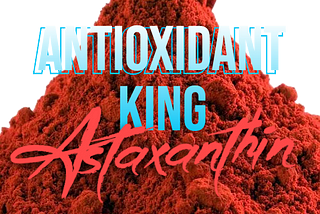 Unveiling the “Red Miracle” of Astaxanthin: Nature’s Antioxidant King