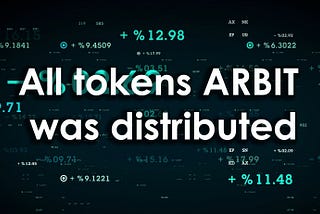 All tokens ARBIT was distributed.