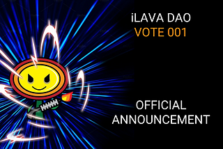 iLAVA DAO VOTE 001 — OFFICIAL ANNOUNCENT! 🔥🔥🔥