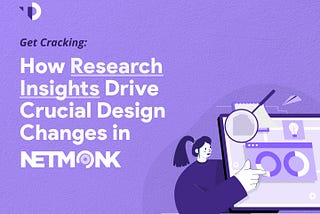Get Cracking: How Research Insights Drive Crucial Design Changes in Netmonk