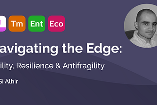 Navigating the Edge: Agility, Resilience, and Antifragility
