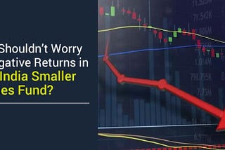 Why You Shouldn’t Worry About Negative Returns in Franklin India Smaller Companies Fund?