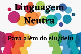 Mini Guia de Linguagem Neutra Fácil