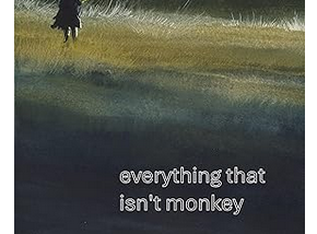 Cover image of John Erwin’s novella “everything that isn’t monkey”