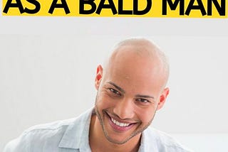 How To Look Good as a Bald Man