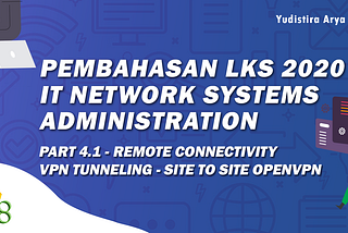 LKS 2020 ITNSA Linux Part 4.1 — Remote Connectivity — VPN Tunneling — Site to Site OpenVPN