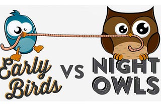 Are you an Early bird or a Night owl?
