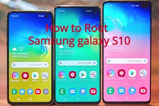 How to Root Samsung galaxy S10