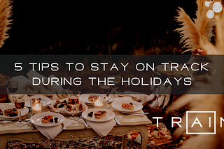 5 Tips to Stay on Track During the Holidays