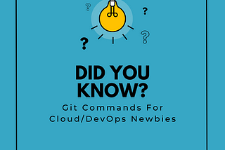 Did You Know? Git Commands For Cloud/DevOps Newbies