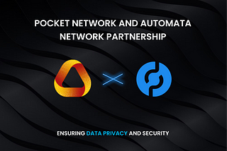 POCKET NETWORK AND AUTOMATA NETWORK PARTNERSHIP: ENSURING DATA PRIVACY AND SECURITY