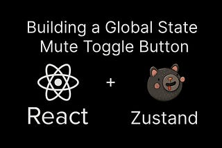 Building a Global Mute Toggle Button with Zustand, React, and Next.js