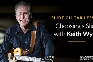 Slide Guitar Lesson: Choosing a Slide with Keith Wyatt