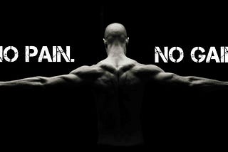 No Pain , No Gain !