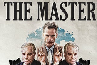 The Master: a Film Review