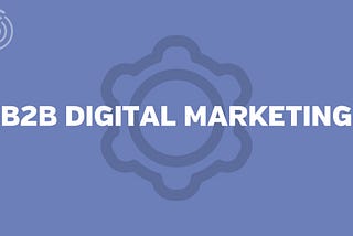 B2B Digital Marketing Strategies Part-2