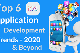 Top 6 iOS App Development Trends in 2020