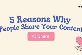 5 Reasons Why People Share Your Content