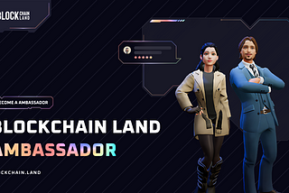 Blockchain Land’s Ambassador Program for Web3 Influencers is now live!