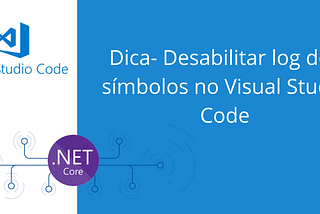 Dica- Desabilitar log dos símbolos no Visual Studio Code