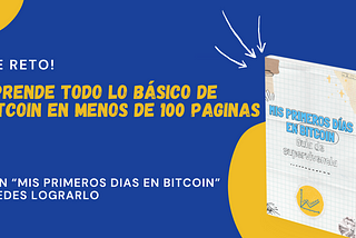 ¡Ya llego “Mis Primeros Días en Bitcoin” para ti!