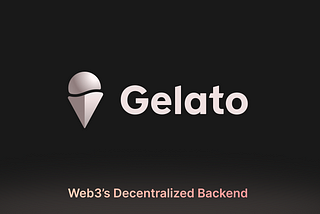 Re(i)ntroducing Gelato — Web3’s Decentralized Backend