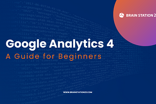 The ultimate Google Analytics 4 guide for the beginners