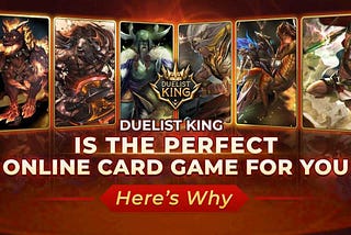 Duelist King is the Perfect Online Card Game For You: Here’s Why