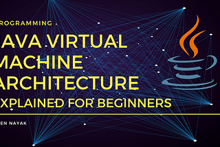 JVM Tutorial - Java Virtual Machine Architecture Explained for Beginners