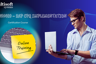 Unlock the Power of SAP CPQ with Multisoft Systems’ C4H420 Training