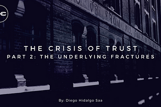 The Crisis of Trust–Part 2: The Underlying Fractures
