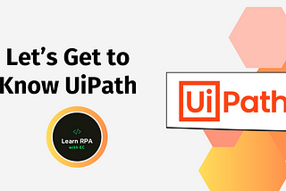 Let’s Get to Know UiPath 🚀