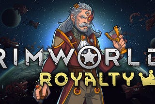 Rimworld: Royalty is the Best DLC in Decades
