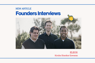 Founders Interviews: Kiruba Shankar Eswaran of Eleos