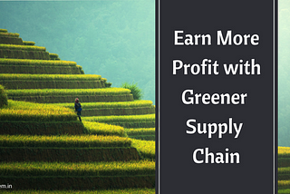 Earn More Profit With Greener Supply Chain