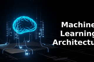 Machine Learning Architecture Cheat Sheet