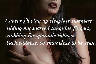 I swear I’ll stay up sleepless summers 
sliding my scarred sanguine fingers,
stabbing for sporadic…
