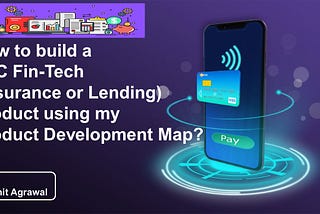 How to build a B2C Fin-Tech (Insurance or Lending) Product using my Product Development Map?