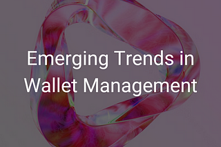 Emerging Trends in Wallet Management