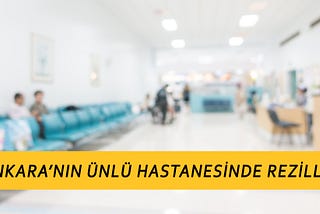 Ankara’nın Ünlü Hastanesine Şikayet Var!