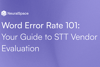 Word Error Rate 101: Your Guide to STT Vendor Evaluation