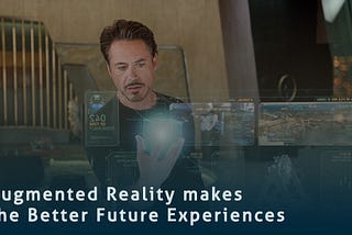 Augmented Reality makes the Better Future Experiences