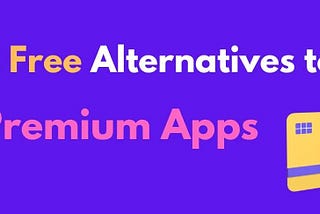 Top 8 Free and Open-Source Alternatives to Premium Apps