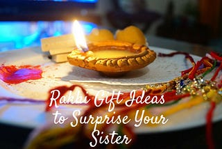 Rakhi Gift Ideas to Surprise Your Sister