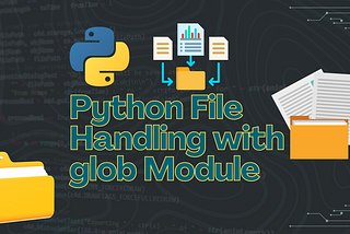 Python File Handling with the glob Module: A Comprehensive Guide