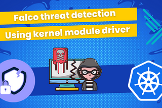Threat detection with Falco on EKS and using kernel module driver